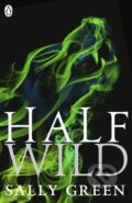 Kniha: Half Wild (Sally Green). Penguin Books, 2015 Kniha: Half Wild (Sally Green). Penguin Books, 2015