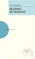Kniha: Bláznivá ze Chaillot (Jean Giraudoux). Artur, 2015 Kniha: Bláznivá ze Chaillot (Jean Giraudoux). Artur, 2015