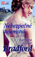 Kniha: Nebezpečné tajemství (Barbara Taylor Bradford). Alpress, 2015 Kniha: Nebezpečné tajemství (Barbara Taylor Bradford). Alpress, 2015