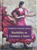 Kniha: Rozběhla se Carmen v tanci (Federico García Lorca). Garamond, 2017 Kniha: Rozběhla se Carmen v tanci (Federico García Lorca). Garamond, 2017
