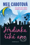 Kniha: Hrdinka říká ano (Meg Cabot). Knižní klub, 2008 Kniha: Hrdinka říká ano (Meg Cabot). Knižní klub, 2008