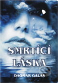 Kniha: Smrtící láska (Dagmar Galas). Nová Forma, 2016 Kniha: Smrtící láska (Dagmar Galas). Nová Forma, 2016