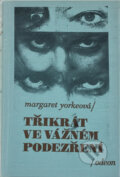 Kniha: 3x ve vážném podezření (Margaret Yorke). Odeon, 1992 Kniha: 3x ve vážném podezření (Margaret Yorke). Odeon, 1992