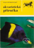 Kniha: Akvaristická příručka (Ivan Petrovický). , 1979 Kniha: Akvaristická příručka (Ivan Petrovický). , 1979