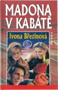 Kniha: Madona v kabátě : román pro ženy (Ivona Březinová). Petra, 1997 Kniha: Madona v kabátě : román pro ženy (Ivona Březinová). Petra, 1997