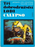Kniha: Tři dobrodružství lodi Calypso (Jacques-Yves Cousteau a Philippe Diolé). Orbis, 1977 Kniha: Tři dobrodružství lodi Calypso (Jacques-Yves Cousteau a Philippe Diolé). Orbis, 1977