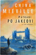Kniha: Pátrání po Jakeovi a jiné příběhy (China Miéville). , 2006 Kniha: Pátrání po Jakeovi a jiné příběhy (China Miéville). , 2006