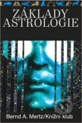 Kniha: Základy astrologie : osobnost, životní plán, partnerské vztahy, budoucnost (Bernd A. Mertz). Knižní klub, 1993 Kniha: Základy astrologie : osobnost, životní plán, partnerské vztahy, budoucnost (Bernd A. Mertz). Knižní klub, 1993