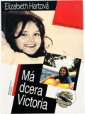 Kniha: Má dcera Victoria : příběh odvahy (Elizabeth Hart). Svoboda, 1995 Kniha: Má dcera Victoria : příběh odvahy (Elizabeth Hart). Svoboda, 1995
