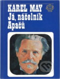 Kniha: Já, náčelník Apačů : život a dílo Karla Maye (Karl May). , 1992 Kniha: Já, náčelník Apačů : život a dílo Karla Maye (Karl May). , 1992