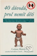 Kniha: 40 důvodů, proč nemít děti (Corinne Maier). , 2008 Kniha: 40 důvodů, proč nemít děti (Corinne Maier). , 2008