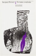 Kniha: Tá láska a neláska (Jacques Prévert). , 1973 Kniha: Tá láska a neláska (Jacques Prévert). , 1973