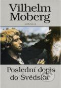 Kniha: Poslední dopis do Švédska : román o vystěhovalcích : 4. část tetralogie (Vilhelm Moberg). Knižní klub, 1994 Kniha: Poslední dopis do Švédska : román o vystěhovalcích : 4. část tetralogie (Vilhelm Moberg). Knižní klub, 1994