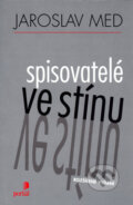 Kniha: Spisovatelé ve stínu (Jaroslav Med). Portál, 2004 Kniha: Spisovatelé ve stínu (Jaroslav Med). Portál, 2004
