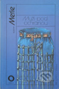 Kniha: Muži pod ochranou (Robert Merle). Svoboda, 1991 Kniha: Muži pod ochranou (Robert Merle). Svoboda, 1991