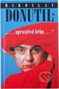 Kniha: Miroslav Donutil : -uprostřed běhu- (Jiří Vondrák a Miroslav Donutil). Primus, 1996 Kniha: Miroslav Donutil : -uprostřed běhu- (Jiří Vondrák a Miroslav Donutil). Primus, 1996