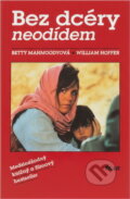Kniha: Bez dcéry neodídem (Betty Mahmoody a William Hoffer). Ikar, 1991 Kniha: Bez dcéry neodídem (Betty Mahmoody a William Hoffer). Ikar, 1991