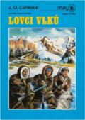 Kniha: Lovci vlků (James Oliver Curwood). , 1991 Kniha: Lovci vlků (James Oliver Curwood). , 1991