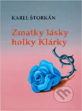 Kniha: Zmatky lásky holky Klárky (Karel Štorkán). , 1995 Kniha: Zmatky lásky holky Klárky (Karel Štorkán). , 1995