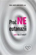 Kniha: Proč ne eutanazii, aneb, Být, či nebýt? (Marta Munzarová). , 2008 Kniha: Proč ne eutanazii, aneb, Být, či nebýt? (Marta Munzarová). , 2008