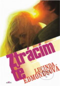Kniha: Ztrácím tě (Lucinda Edmonds). Alpress, 1998 Kniha: Ztrácím tě (Lucinda Edmonds). Alpress, 1998