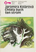 Kniha: Chtěla bych ten strom (Jaromíra Kolárová). Československý spisovatel, 1986 Kniha: Chtěla bych ten strom (Jaromíra Kolárová). Československý spisovatel, 1986