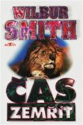 Kniha: Čas zemřít (Wilbur A. Smith). , 1996 Kniha: Čas zemřít (Wilbur A. Smith). , 1996