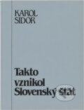Kniha: Takto vznikol Slovenský štát (Karol Sidor). Odkaz, 1991 Kniha: Takto vznikol Slovenský štát (Karol Sidor). Odkaz, 1991