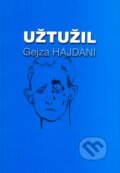 Kniha: Užtužil (Gejza Hajdani). Gejza Hajdani, 2015 Kniha: Užtužil (Gejza Hajdani). Gejza Hajdani, 2015