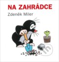 Kniha: Na zahrádce (Zdeněk Miler). Knižní klub, 2014 Kniha: Na zahrádce (Zdeněk Miler). Knižní klub, 2014
