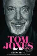 Kniha: Tom Jones: The Life (Sean Smith). HarperCollins, 2015 Kniha: Tom Jones: The Life (Sean Smith). HarperCollins, 2015