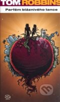 Kniha: Parfém bláznivého tance (Tom Robbins). Argo, 2015 Kniha: Parfém bláznivého tance (Tom Robbins). Argo, 2015
