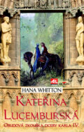 Kniha: Kateřina Lucemburská (Hana Whitton). Alpress, 2015 Kniha: Kateřina Lucemburská (Hana Whitton). Alpress, 2015