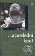 Kniha: ...a poslední kouř (Jan Pelc). Maťa, 2006 Kniha: ...a poslední kouř (Jan Pelc). Maťa, 2006