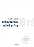 Kniha: Brány mrazu a jiné prózy (Karol Sidon). Akropolis, 2013 Kniha: Brány mrazu a jiné prózy (Karol Sidon). Akropolis, 2013