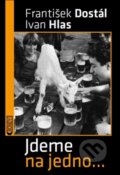 Kniha: Jdeme na jedno (Ivan Hlas). Bondy, 2015 Kniha: Jdeme na jedno (Ivan Hlas). Bondy, 2015