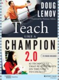 Kniha: Teach Like a Champion 2.0 (Doug Lemov). Wiley-Blackwell, 2015 Kniha: Teach Like a Champion 2.0 (Doug Lemov). Wiley-Blackwell, 2015