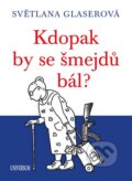 Kniha: Kdopak by se šmejdů bál? (Světlana Glaserová). Universum, 2015 Kniha: Kdopak by se šmejdů bál? (Světlana Glaserová). Universum, 2015