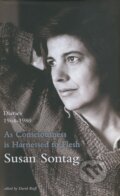 Kniha: As Consciousness is Harnessed to Flesh (Susan Sontag). Hamish Hamilton, 2012 Kniha: As Consciousness is Harnessed to Flesh (Susan Sontag). Hamish Hamilton, 2012