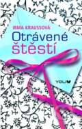 Kniha: Otrávené štěstí (Irma Kraussová). YOLi CZ, 2015 Kniha: Otrávené štěstí (Irma Kraussová). YOLi CZ, 2015