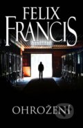 Kniha: Ohrožení (Felix Francis). Knižní klub, 2015 Kniha: Ohrožení (Felix Francis). Knižní klub, 2015