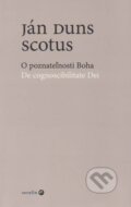 Kniha: O poznateľnosti Boha / De cognoscibilitate Dei (Ján Duns Scotus). Serafín, 2006 Kniha: O poznateľnosti Boha / De cognoscibilitate Dei (Ján Duns Scotus). Serafín, 2006