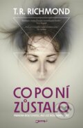 Kniha: Co po ní zůstalo (T.R. Richmond). Jota, 2015 Kniha: Co po ní zůstalo (T.R. Richmond). Jota, 2015