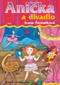 Kniha: Anička a divadlo (Ivana Peroutková). Albatros CZ, 2015 Kniha: Anička a divadlo (Ivana Peroutková). Albatros CZ, 2015