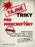 Kniha: Tajné triky pro Minecrafťáky (Megan Miller). Computer Press, 2015 Kniha: Tajné triky pro Minecrafťáky (Megan Miller). Computer Press, 2015