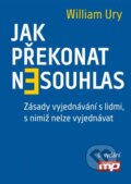Kniha: Jak překonat nesouhlas (William Ury). Management Press, 2015 Kniha: Jak překonat nesouhlas (William Ury). Management Press, 2015