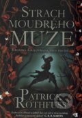 Kniha: Strach moudrého muže (Patrick Rothfuss). Argo, Triton, 2015 Kniha: Strach moudrého muže (Patrick Rothfuss). Argo, Triton, 2015