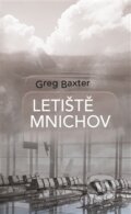 Kniha: Letiště Mnichov (Greg Baxter). Argo, 2015 Kniha: Letiště Mnichov (Greg Baxter). Argo, 2015