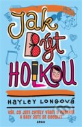 Kniha: Jak být holkou (Hayley Long). Argo, 2015 Kniha: Jak být holkou (Hayley Long). Argo, 2015