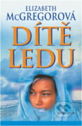 Kniha: Dítě ledu (Elizabeth McGregor). Knižní klub, 2002 Kniha: Dítě ledu (Elizabeth McGregor). Knižní klub, 2002